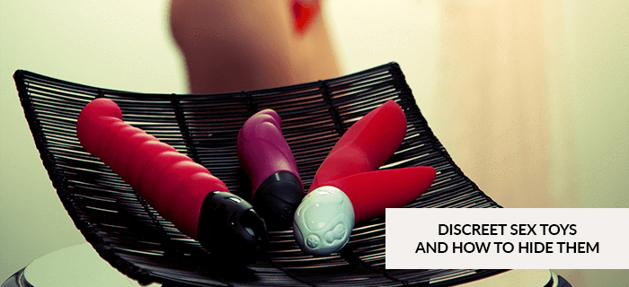 Discreet Sex Toys and how to hide them